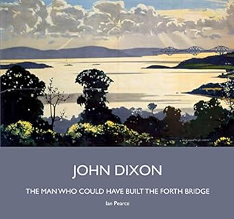 john dixon the man who could have built the forth bridge 1st edition ian pearce 0951048880, 978-0951048887