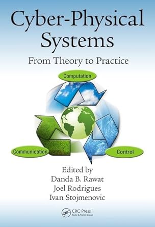 cyber physical systems from theory to practice 1st edition danda b rawat ,joel j p c rodrigues ,ivan