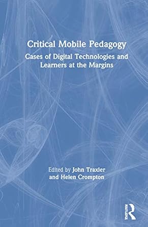 critical mobile pedagogy 1st edition john traxler ,helen crompton 036720455x, 978-0367204556