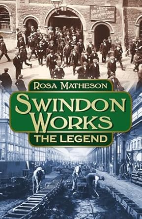 swindon works the legend 1st edition rosa matheson 0750966246, 978-0750966245