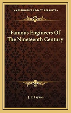 famous engineers of the nineteenth century 1st edition j f layson 1163738697,