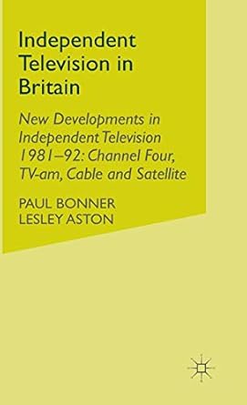 independent television in britain volume 6 new developments in independent television 1981 92 channel 4 tv am