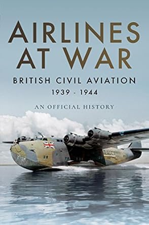 airlines at war british civil aviation 1939 1944 1st edition air world books 1473894093, 978-1473894099