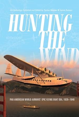 hunting the wind pan american world airways epic flying boat era 1929 1946 1st edition teresa webber ,jamie