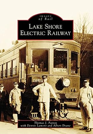 lake shore electric railway 1st edition thomas j patton ,dennis lamont ,albert doane 0738561231,
