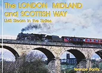 the london midland and scottish way lms steam in the sixties 1st edition terence dorrity 1911262432,