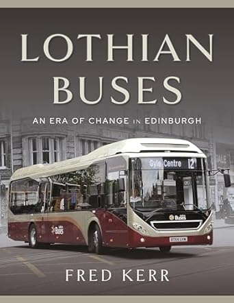lothian buses an era of change in edinburgh 1st edition fred kerr 1399054341, 978-1399054348
