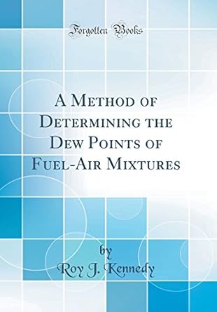 a method of determining the dew points of fuel air mixtures 1st edition roy j kennedy 0666627509,