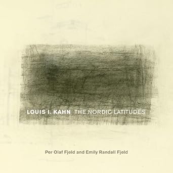 louis i kahn the nordic latitudes 1st edition per olaf fjeld ,emily randall fjeld 1682261123, 978-1682261125