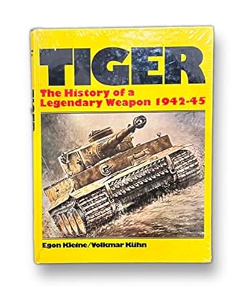 tiger the history of a legendary weapon 1942 45 1st edition kleine egon kuhn volkmar 0921991061,