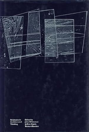 strategies in architectural thinking 1st edition john whiteman ,jeffrey kipnis ,richard burdett 026223159x,