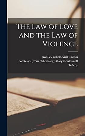 the law of love and the law of violence 1st edition lev nikolaevich graf tolstoi ,mary koutouzoff tolstoy
