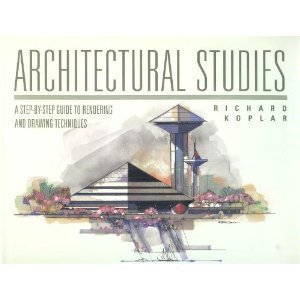 architectural studies a step by step guide to rendering and drawing techniques 1st edition richard f koplar