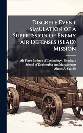 discrete event simulation of a suppression of enemy air defenses mission 1st edition ahmet a candir ,air