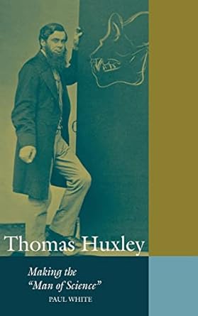 thomas huxley making the man of science 1st edition paul white 0521640199, 978-0521640190