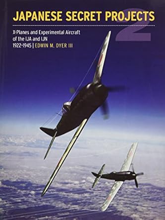 japanese secret projects experimental aircraft of the ija and ijn 1939 1945 book 2 1st edition edwin dyer