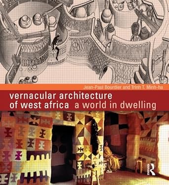 vernacular architecture of west africa a world in dwelling 1st edition jean paul bourdier ,trinh t minh ha