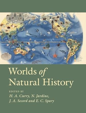 worlds of natural history 1st edition helen anne curry ,nicholas jardine ,james andrew secord ,emma c spary