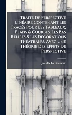 traita de perspective linaaire contenant les tracas pour les tableaux plans and courbes les bas reliefs and