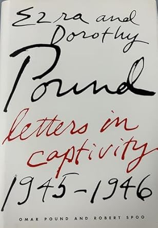 ezra and dorothy pound letters in captivity 1945 1946 1st edition ezra pound ,dorothy pound ,omar pound