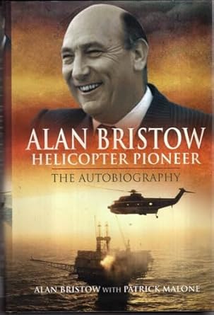 alan bristow helicopter pioneer the autobiography 1st edition alan bristow ,patrick malone 1848842082,