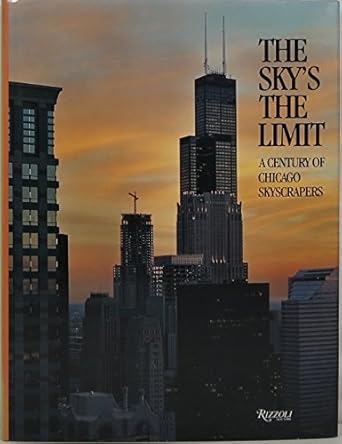the skys the limit a century of chicago skyscrapers 1st edition jane h clarkepauline a saliga ,john zukowsky