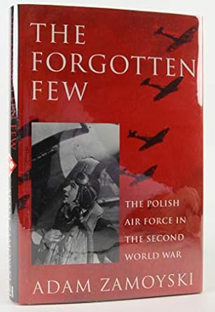 the forgotten few the polish air force in the second world war 1st edition adam zamoyski 0781804213,