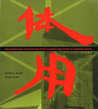 architectural encounters with essence and form in modern china 1st edition peter g rowe ,seng kuan
