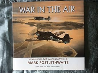 war in the air the world war two aviation paintings of mark poslethwaite 1st edition chris goss 1861267207,