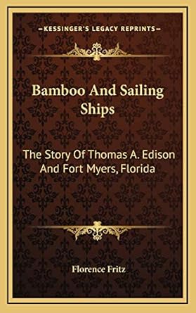 bamboo and sailing ships the story of thomas a edison and fort myers florida 1st edition florence fritz