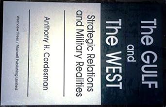 gulf and the west strategic relations and military realities 1st edition anthony h cordesman 0720119901,