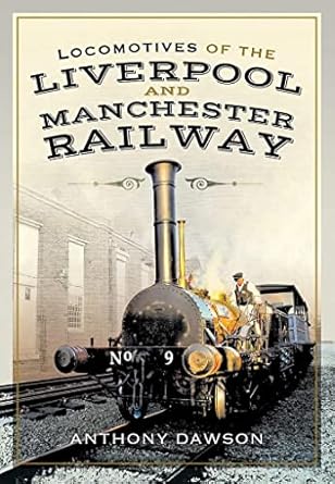 locomotives of the liverpool and manchester railway 1st edition anthony dawson 1526763982, 978-1526763983