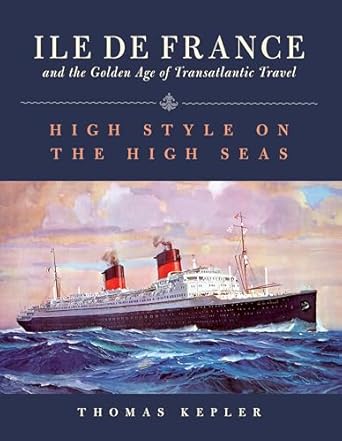 the ile de france and the golden age of transatlantic travel high style on the high seas 1st edition thomas
