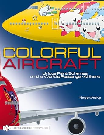 colorful aircraft unique paint schemes on the worlds passenger airliners 1st edition norbert andrup