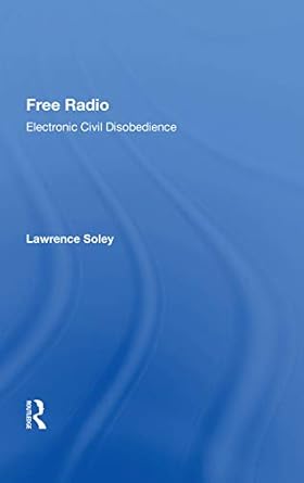 free radio electronic civil disobedience 1st edition lawrence soley 0367014378, 978-0367014377