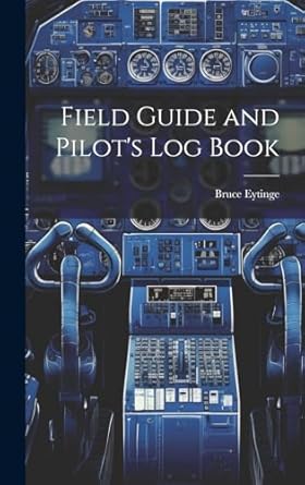field guide and pilots log book 1st edition bruce eytinge 1019590130, 978-1019590133
