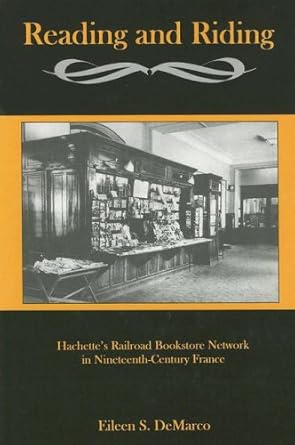 reading and riding hachettes railroad bookstore network in nineteenth century france 1st edition eileen s