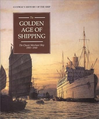 the golden age of shipping the classic merchant ship 1900 1960 1st edition robert gardiner ,ambrose greenway