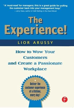 the experience how to wow your customers and create a passionate workplace 1st edition lior arussy