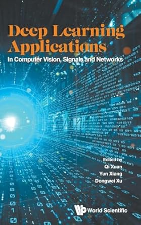 deep learning applications in computer vision signals and networks 1st edition qi xuan ,yun xiang ,dongwei xu