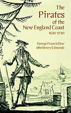 the pirates of the new england coast 1630 1730 1st edition george francis dow ,john henry edmonds 0486290646,