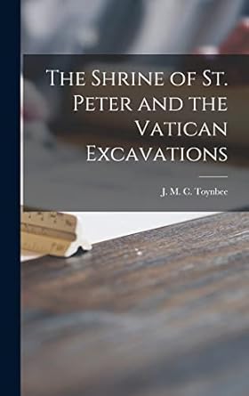 the shrine of st peter and the vatican excavations 1st edition j m c 18 toynbee 1013337077, 978-1013337079