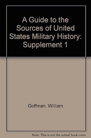 a guide to the sources of united states military history supplement i 1st edition robin higham ,donald j