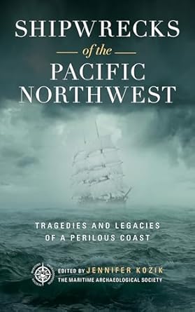 shipwrecks of the pacific northwest tragedies and legacies of a perilous coast 1st edition maritime