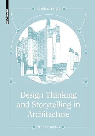 design thinking and storytelling in architecture 1st edition peter g rowe ,yoeun chung 3035628114,
