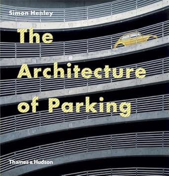 the architecture of parking 1st edition simon henley 0500342377, 978-0500342374