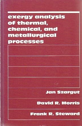 exergy analysis of thermal chemical and metallurgical processes 1st edition jan szargut ,david r morris