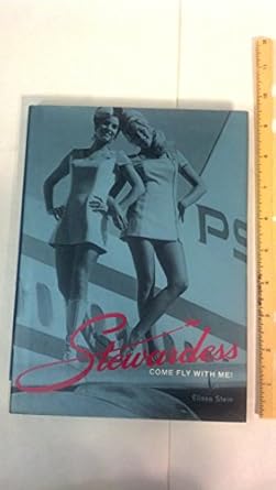 stewardess come fly with me 1st edition elissa stein 0811852237, 978-0811852234