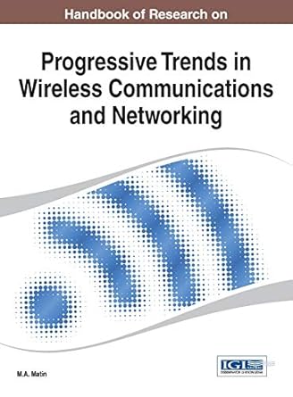 handbook of research on progressive trends in wireless communications and networking 1st edition m a matin