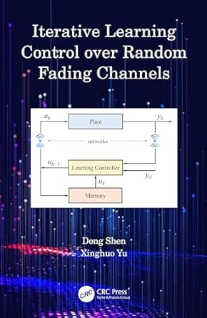 iterative learning control over random fading channels 1st edition dong shen ,xinghuo yu 1032646373,